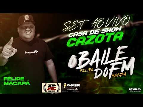 DJ FELIPE MACAPÁ AO VIVO - CASA DE SHOW CAZOTA 24.08.24