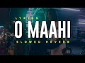 O Maahi Arijit Singh Slowed Reverb Dunki With Lyrics Lofi Version