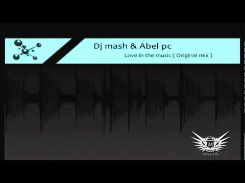 Dj mash & Abel pc - Love in the music ( Original mix ) @ OUT NOW!