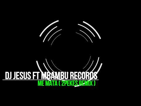 DJ Jesus ft  Mbambu Records - Me Mata (2PeKes Remix)