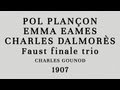 Pol Plançon Emma Eames Charles Dalmorès Faust Finale Trio Recorded 1907