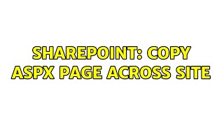 Sharepoint: Copy aspx page across site (2 Solutions!!)