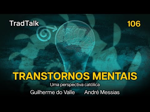 TradTalk Podcast 106 - Transtornos Mentais: Uma perspectiva Católica (com André Messias)
