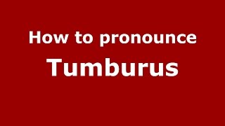 How to pronounce Tumburus