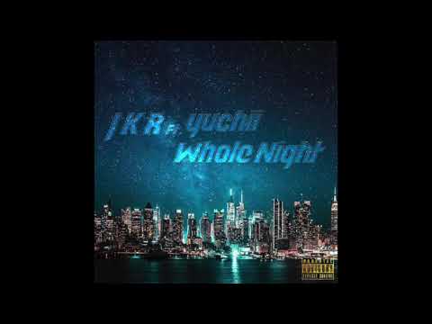 J'K'R Ft Yuchii - Whole Night