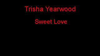 Trisha Yearwood Sweet Love + Lyrics
