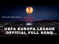 UEFA EUROPA LEAGUE [Official Full Song]