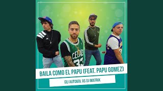 Baila como El Papu (Vs. Dj Matrix) (feat. Papu Gomez)