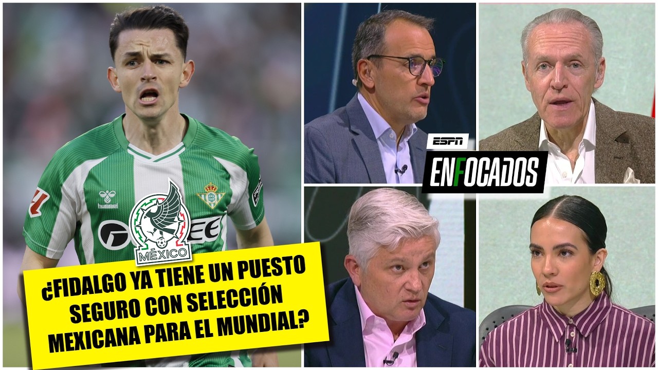 FIDALGO tiene que ser convocado con MÉXICO porque es lo MEJOR que hay en su posición | Enfocados