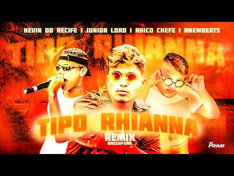 KEVIN DO RECIFE, RHICO O CHEFE Feat  JUNIOR LORD   TIPO RIHANNA I PROD  RNEW BEATS Remix BregaFunk
