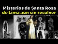 31 Misterios De Santa Rosa De Lima Que La Ciencia No Puede Explicar