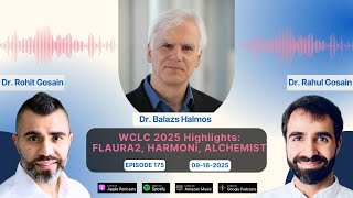 WCLC 2025 Highlights: FLAURA2, HARMONi, ALCHEMIST with Dr. Balazs Halmos