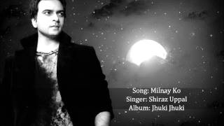 Shiraz Uppal - Milnay Ko