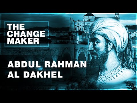 Abd al-Rahman I (Abdul Rahman Al Dakhel) - The Change Makers
