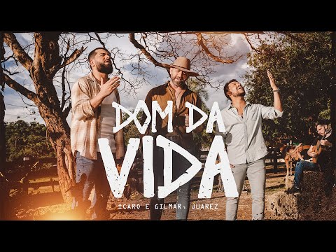 Ícaro e Gilmar, Juarez - Dom da Vida [Clipe Oficial ]