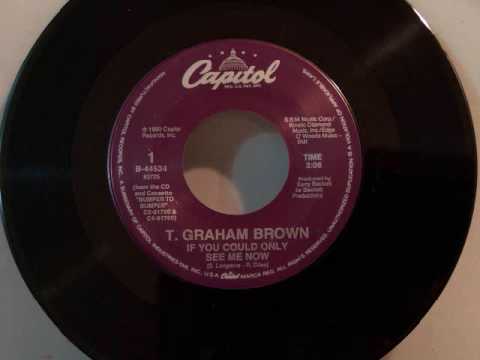 T. Graham Brown - If You Could Only See Me Now