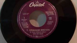 T. Graham Brown - If You Could Only See Me Now