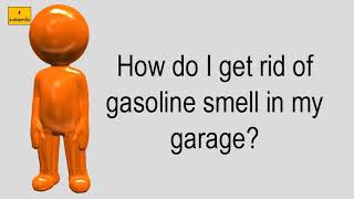 How Do I Get Rid Of Gasoline Smell In My Garage