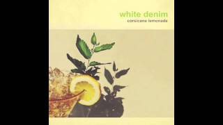 White Denim - Cheer Up / Blues Ending