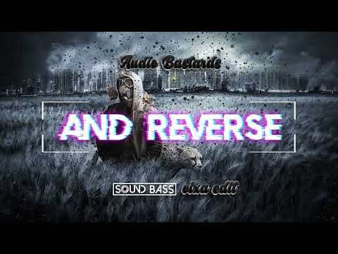 Audio Bastardz - And Reverse 2022 (SOUND BASS Vixa Edit)