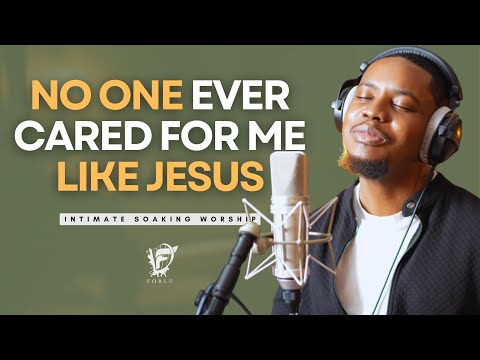 David Forlu - NO ONE EVER CARED FOR ME LIKE JESUS | Intimate Soaking Worship