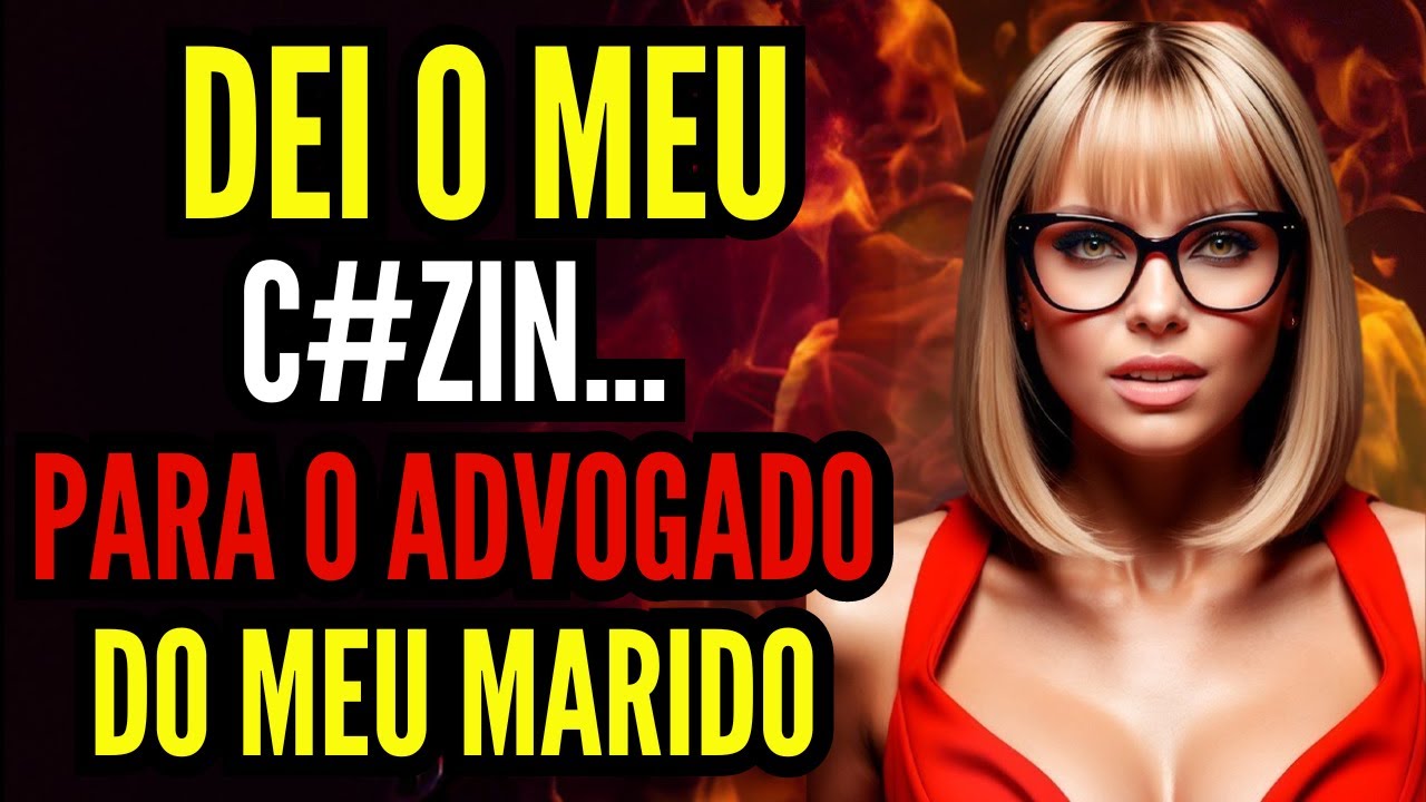 NÃO TÍNHAMOS DINHEIRO PARA TIRAR MEU NAMORADO DA CADEIA ENTÃO OFERECI O... AO ADVOGADO