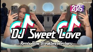 Download lagu DJ Sweet Love Breakbeat Slow Tiktok Fyp Viral Remix Full Bass Version 2025 mp3
