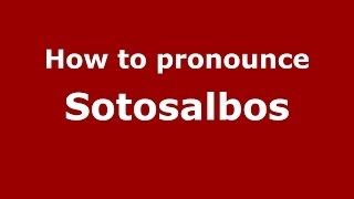 How to pronounce Sotosalbos