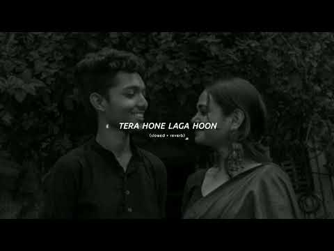 Tera Hone Laga Hoon - Atif Aslam (Slowed + Reverb) | ronit1upxx