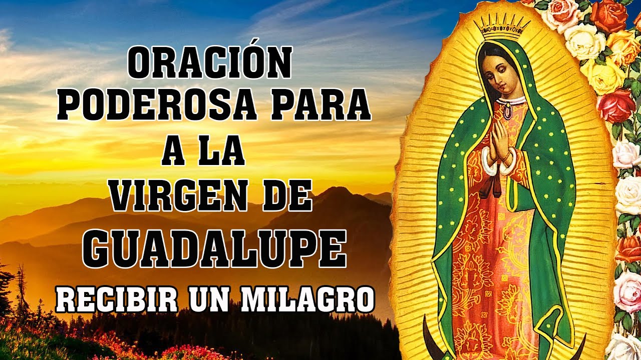 Oración a la VIRGEN DE GUADALUPE para recibir un milagro protección, abundancia económica,riqueza,vv