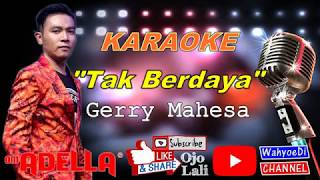Download lagu Tak Berdaya - Gerry Mahesa | OM. ADELLA | Karaoke Lirik Tanpa Vokal | Karaoke Dangdut Koplo mp3