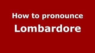 How to pronounce Lombardore