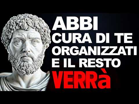 CONCENTRATI SU TE STESSO: ORGANIZZA la TUA VITA e il RESTO ARRIVERÀ - SAGGEZZA STOICA