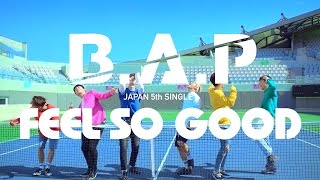 【MV】B.A.P「FEEL SO GOOD」Full Ver. (JAPAN 5TH SINGLE / 2016.07.13)