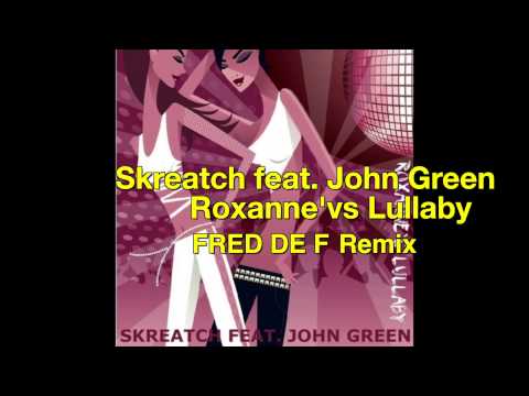 Skreatch feat_ John Green - Roxanne's Lullaby fred de f remix