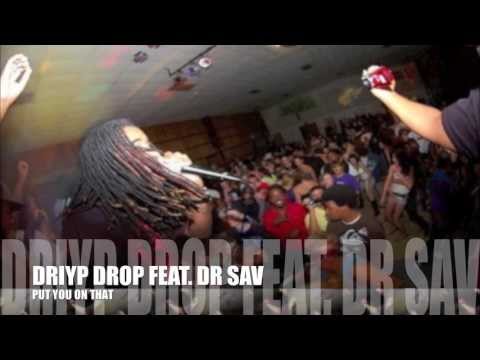 Driyp Drop Feat. Dr Sav - Put You On That *SLAPPER* *HD 1080*
