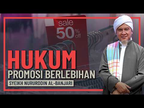 Sheikh Nuruddin Al Banjari - Hukum Promosi Jualan Secara Berlebihan