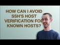 How Can I Avoid SSH S Host Verification For Known Hosts