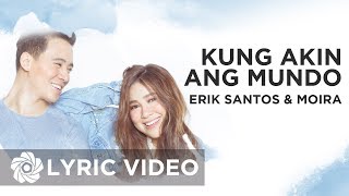 Kung Akin Ang Mundo - Erik Santos x Moira Dela Torre (Lyrics)
