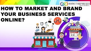 How to market and brand your business services online?