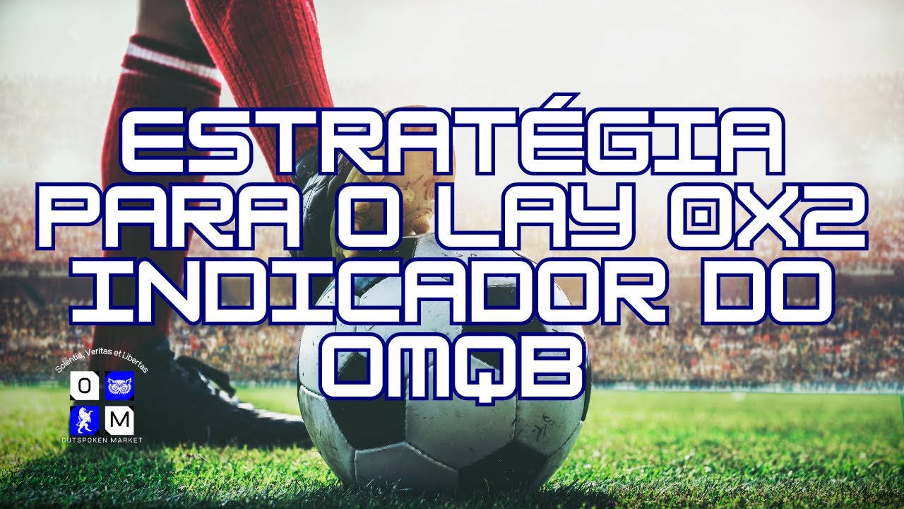 Estratégia para o Lay 0x2 - Indicador do OMQB - Trading Esportivo