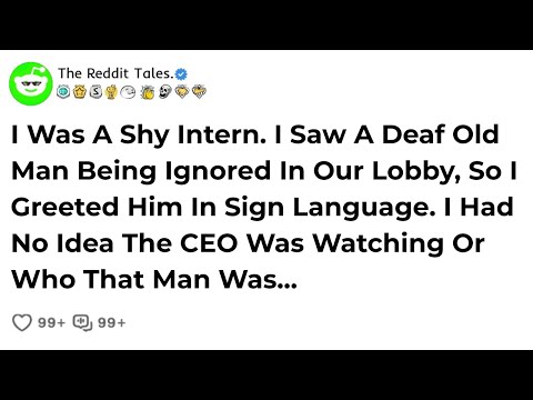 I Was A Shy Intern. I Saw A Deaf Old Man Being Ignored In Our Lobby, So I..