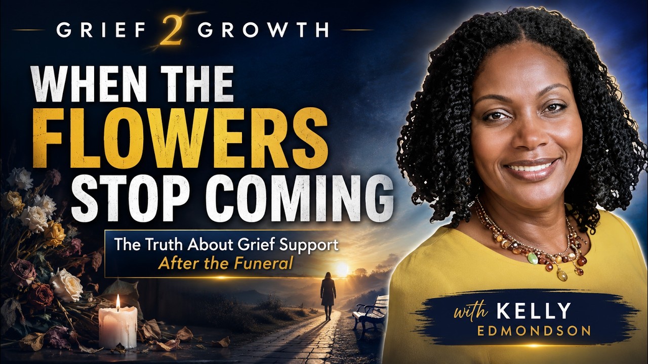 When the Flowers Stop Coming: The Truth About Grief Support After the Funeral with Kelly Edmondson