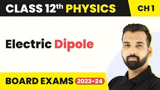 Class 12 Physics Chapter 1 | Electric Dipole - Electric Charges & Fields 2022-23