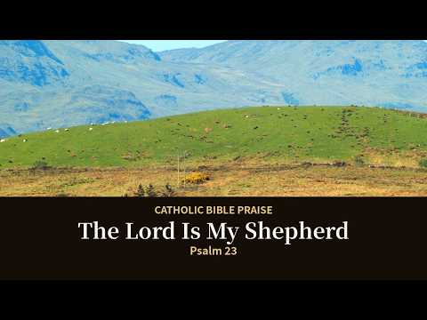 The Lord Is My Shepherd (Psalm 23) | Catholic Bible Praise f…