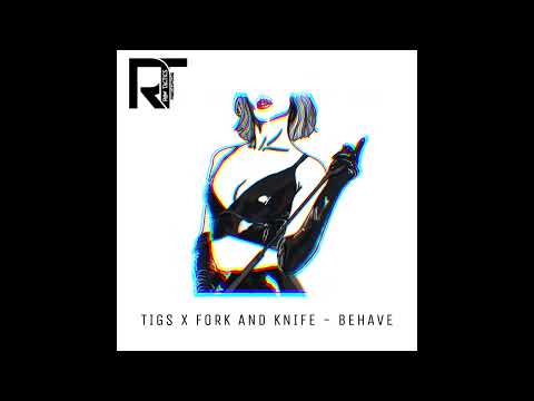 Tigs x Fork And Knife - Behave
