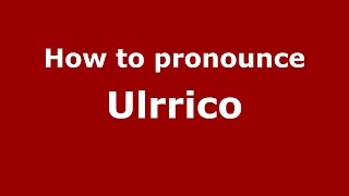 How to pronounce Ulrrico