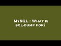 MySQL What Is Sql Dump For