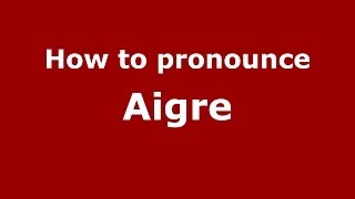 How to pronounce Aigre