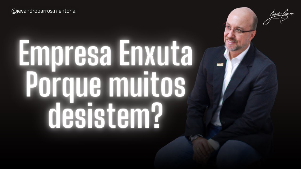 Empresa Enxuta - Porque muitos desistem?